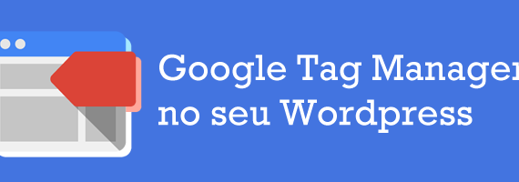 Google Tag Manager no Wordpress