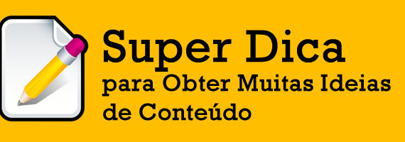 Super Dica para Obter Muitas Ideias de Conteúdo